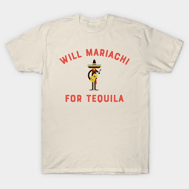 Will Mariachi For Tequila T-Shirt by MessageOnApparel